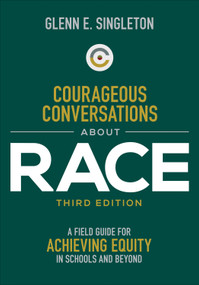 Courageous Conversations About Race (A Field Guide for Achieving Equity in Schools and Beyond) by Glenn E. Singleton, 9781071847121