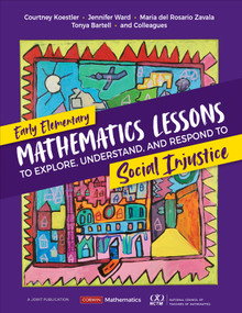 Early Elementary Mathematics Lessons to Explore, Understand, and Respond to Social Injustice by Courtney Koestler, Jennifer Ward, Maria del Rosario Zavala, Tonya Gau Bartell, 9781071845509