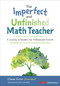 The Imperfect and Unfinished Math Teacher [Grades K-12] (A Journey to Reclaim Our Professional Growth) by Chase Orton, 9781071841525