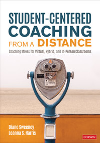 Student-Centered Coaching From a Distance (Coaching Moves for Virtual, Hybrid, and In-Person Classrooms) by Diane Sweeney, Leanna S. Harris, 9781071845370