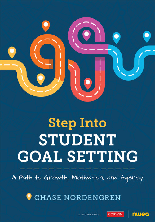 Step Into Student Goal Setting (A Path to Growth, Motivation, and Agency) by Chase Nordengren, 9781071855201