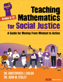 Teaching Mathematics for Social Justice, Grades K-12 (A Guide for Moving From Mindset to Action) by Dr. Kristopher J. Childs, Dr. John W. Staley, 9781071846940