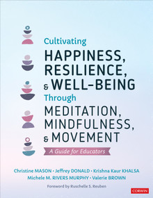 Cultivating Happiness, Resilience, and Well-Being Through Meditation, Mindfulness, and Movement (A Guide for Educators) by Christine Mason, Jeffrey Donald, Krishna Kaur Khalsa, Michele M. Rivers Murphy, Valerie Brown, 9781071852811