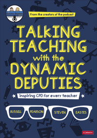 Talking Teaching with the Dynamic Deputies (Inspiring CPD for every teacher) by Russell Pearson, Steve Eastes, 9781529777208