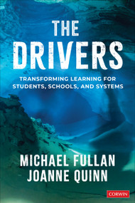 The Drivers (Transforming Learning for Students, Schools, and Systems) by Michael Fullan, Joanne Quinn, 9781071855010