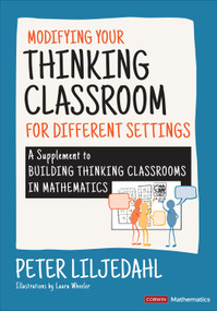 Modifying Your Thinking Classroom for Different Settings (A Supplement to Building Thinking Classrooms in Mathematics) by Peter Liljedahl, 9781071857847