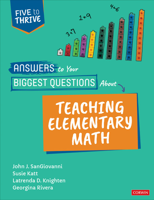 Answers to Your Biggest Questions About Teaching Elementary Math (Five to Thrive [series]) by John J. SanGiovanni, Susie Katt, Latrenda D. Knighten, Georgina Rivera, 9781071857717