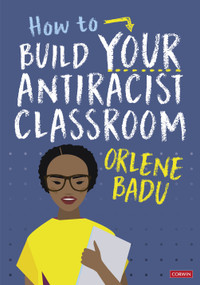 How to Build Your Antiracist Classroom by Orlene Badu, 9781529791488