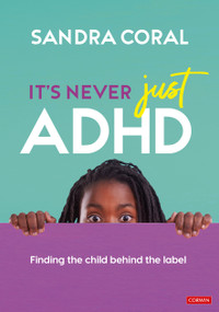 It's Never Just ADHD (Finding the Child Behind the Label) - 9781529792218 by Sandra Coral, 9781529792218