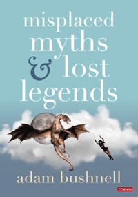 Misplaced Myths and Lost Legends (Model texts and teaching activities for primary writing) by Adam Bushnell, 9781529791549