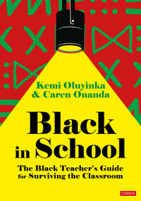 Black in School: The Black Teacher′s Guide for Surviving the Classroom by Kemi Oluyinka, Caren Onanda, 9781529798814