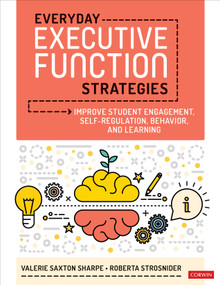 Everyday Executive Function Strategies (Improve Student Engagement, Self-Regulation, Behavior, and Learning) by Valerie Saxton Sharpe, Roberta Strosnider, 9781071870891