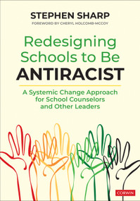 Redesigning Schools to Be Antiracist (A Systemic Change Approach for School Counselors and Other Leaders) by Stephen Sharp, 9781071875834