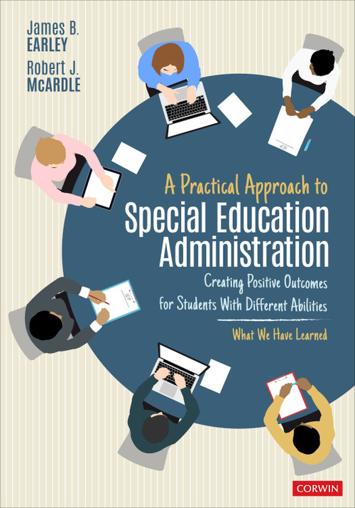 A Practical Approach to Special Education Administration (Creating Positive Outcomes for Students With Different Abilities) by James B. Earley, Robert J. McArdle, 9781071877067