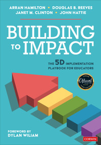 Building to Impact (The 5D Implementation Playbook for Educators) by Arran Hamilton, Douglas B. Reeves, Janet M. Clinton, John Hattie, 9781071880753