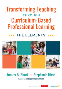 Transforming Teaching Through Curriculum-Based Professional Learning (The Elements) by James B. Short, Stephanie Hirsh, 9781071886328