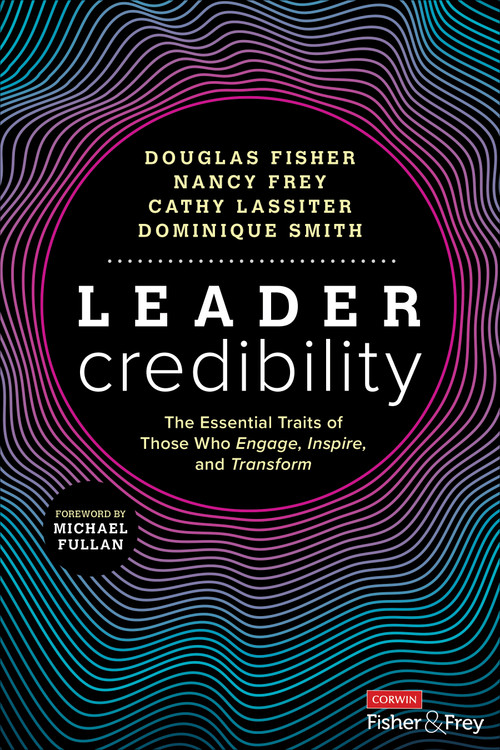 Leader Credibility (The Essential Traits of Those Who Engage, Inspire, and Transform) by Douglas Fisher, Nancy Frey, Cathy Lassiter, Dominique Smith, 9781071889107