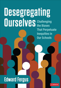 Desegregating Ourselves (Challenging the Biases That Perpetuate Inequities in Our Schools) by Edward Fergus, 9781071888872