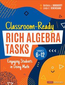 Classroom-Ready Rich Algebra Tasks, Grades 6-12 (Engaging Students in Doing Math) by Barbara J. Dougherty, Linda C. Venenciano, 9781071889268