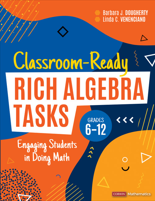 Classroom-Ready Rich Algebra Tasks, Grades 6-12 (Engaging Students in Doing Math) by Barbara J. Dougherty, Linda C. Venenciano, 9781071889268