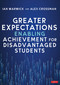 Greater Expectations: Enabling Achievement for Disadvantaged Students by Ian Warwick, Alex Crossman, 9781529668094