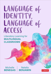 Language of Identity, Language of Access (Liberatory Learning for Multilingual Classrooms) by Michelle Benegas, Natalia Benjamin, 9781071909423