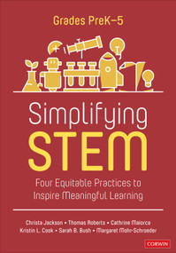 Simplifying STEM [PreK-5] (Four Equitable Practices to Inspire Meaningful Learning) by Christa Jackson, Thomas Roberts, Cathrine Maiorca, Kristin L. Cook, Sarah B. Bush, Margaret Mohr-Schroeder, 9781071917053