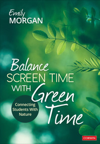 Balance Screen Time With Green Time (Connecting Students With Nature) by Emily Morgan, 9781071912201