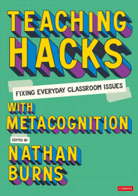 Teaching Hacks: Fixing Everyday Classroom Issues with Metacognition by Nathan Burns, 9781529627916