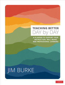 Teaching Better Day by Day (A Planner to Support Your Instruction, Well-Being, and Professional Learning) by Jim Burke, 9781071910436