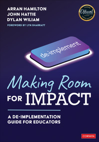 Making Room for Impact (A De-implementation Guide for Educators) by Arran Hamilton, John Hattie, Dylan Wiliam, 9781071917077
