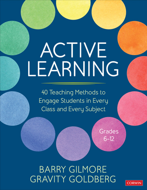 Active Learning (40 Teaching Methods to Engage Students in Every Class and Every Subject, Grades 6-12) by Barry Gilmore, Gravity Goldberg, 9781071915875