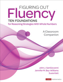 Figuring Out Fluency--Ten Foundations for Reasoning Strategies With Whole Numbers (A Classroom Companion) by John J. SanGiovanni, Jennifer M. Bay-Williams, Susie Katt, 9781071916957