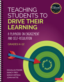 Teaching Students to Drive Their Learning (A Playbook on Engagement and Self-Regulation, K-12) by Douglas Fisher, Nancy Frey, Sarah Ortega, John Hattie, 9781071918951