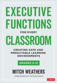 Executive Functions for Every Classroom, Grades 3-12 (Creating Safe and Predictable Learning Environments) by Mitch Weathers, 9781071919453