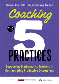Coaching the 5 Practices (Supporting Mathematics Teachers in Orchestrating Productive Discussions) by Margaret (Peg)  Smith, Bilge Yurekli, Mary Kay Stein, 9781071921333