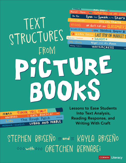 Text Structures From Picture Books [Grades 2-8] (Lessons to Ease Students Into Text Analysis, Reading Response, and Writing With Craft) by Stephen Briseno, Kayla Briseno, Gretchen Bernabei, 9781071920862