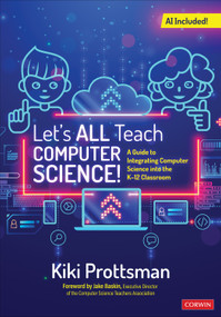 Let′s All Teach Computer Science! (A Guide to Integrating Computer Science Into the K-12 Classroom) by Kiki Prottsman, 9781071931523