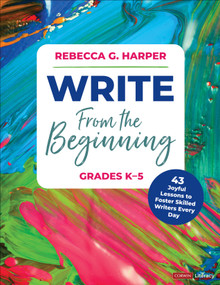 Write From the Beginning, Grades K-5 (43 Joyful Lessons to Foster Skilled Writers Every Day) by Rebecca G. Harper, 9781071931233
