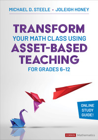 Transform Your Math Class Using Asset-Based Teaching for Grades 6-12 by Michael D. Steele, Joleigh Honey, 9781071930854