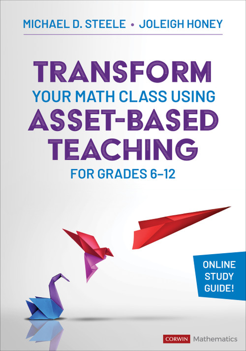 Transform Your Math Class Using Asset-Based Teaching for Grades 6-12 by Michael D. Steele, Joleigh Honey, 9781071930854