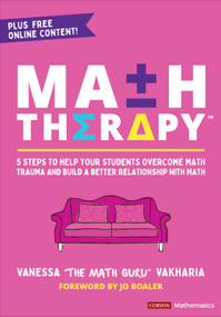 Math Therapy™ (5 Steps to Help Your Students Overcome Math Trauma and Build a Better Relationship With Math) by Vanessa Vakharia, 9781071936870