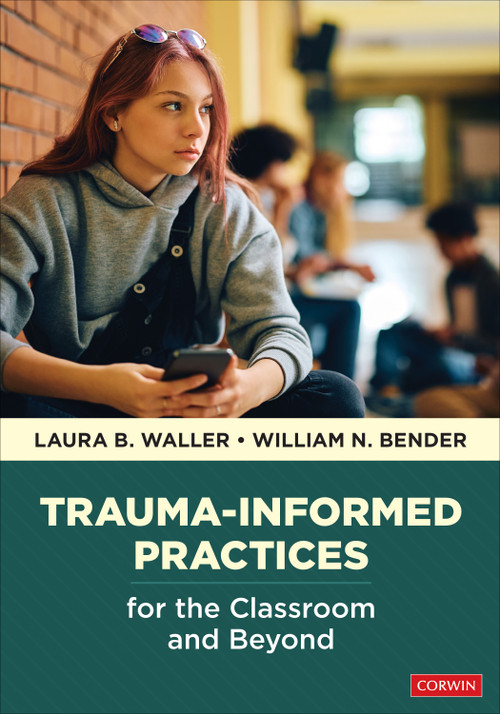 Trauma-Informed Practices for the Classroom and Beyond by Laura B. Waller, William N. Bender, 9781071936511