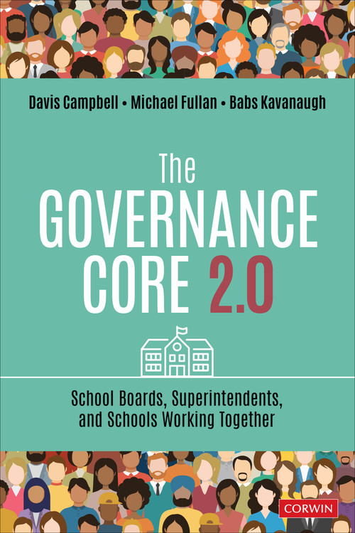 The Governance Core 2.0 (School Boards, Superintendents, and Schools Working Together) by Davis Campbell, Michael Fullan, Babs Kavanaugh, 9781071934340
