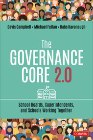 The Governance Core 2.0 (School Boards, Superintendents, and Schools Working Together) by Davis Campbell, Michael Fullan, Babs Kavanaugh, 9781071934340