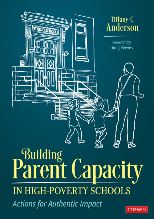 Building Parent Capacity in High-Poverty Schools (Actions for Authentic Impact) by Tiffany C. Anderson, 9781071946237