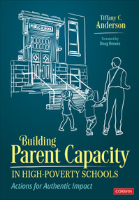 Building Parent Capacity in High-Poverty Schools (Actions for Authentic Impact) by Tiffany C. Anderson, 9781071946237