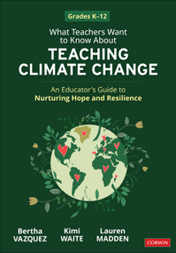What Teachers Want to Know About Teaching Climate Change (An Educator's Guide to Nurturing Hope and Resilience (Grades K-12)) by Bertha Vazquez, Kimi Waite, Lauren Madden, 9781071948286