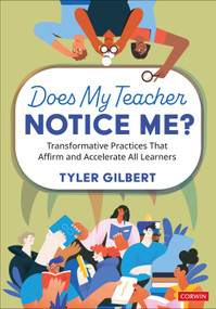 Does My Teacher Notice Me? (Transformative Practices That Affirm and Accelerate All Learners) by Tyler Gilbert, 9781071962848