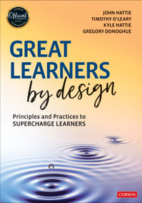Great Learners by Design (Principles and Practices to Supercharge Learners) by John Hattie, Timothy O′Leary, Kyle Hattie, Gregory Donoghue, 9781071966389